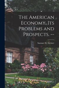 Cover image for The American Economy, Its Problems and Prospects. --