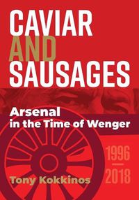 Cover image for Caviar and Sausages: Arsenal in the Time of Wenger