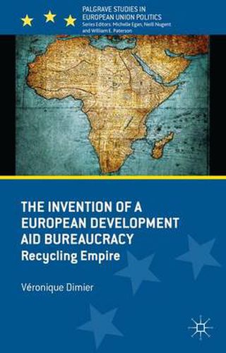 Cover image for The Invention of a European Development Aid Bureaucracy: Recycling Empire