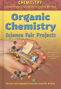 Cover image for Organic Chemistry Science Fair Projects, Using the Scientific Method