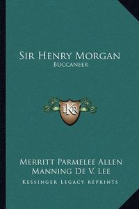 Cover image for Sir Henry Morgan: Buccaneer