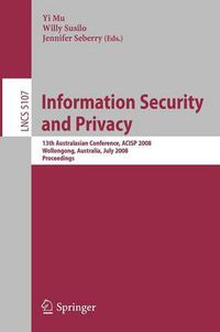 Cover image for Information Security and Privacy: 13th Australasian Conference, ACISP 2008, Wollongong, Australia, July 7-9, 2008, Proceedings