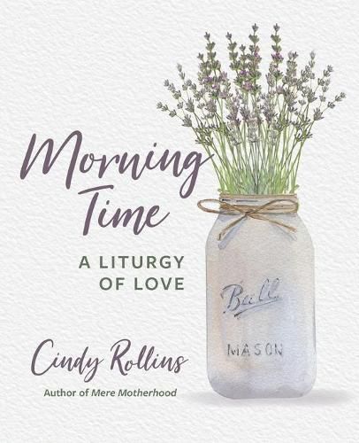 Cover image for Morning Time: A Liturgy of Love