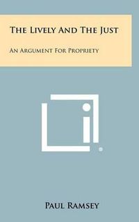 Cover image for The Lively and the Just: An Argument for Propriety