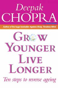 Cover image for Grow Younger, Live Longer: Ten steps to reverse ageing