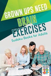 Cover image for Grown Ups Need Brain Exercises Sudoku Books for Adults