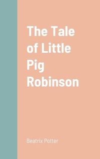 Cover image for The Tale of Little Pig Robinson