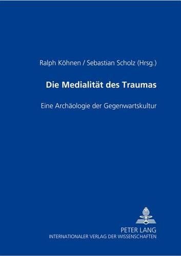 Cover image for Die Medialitaet Des Traumas: Eine Archaeologie Der Gegenwartskultur