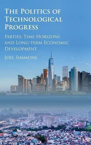 Cover image for The Politics of Technological Progress: Parties, Time Horizons and Long-term Economic Development