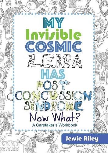 Cover image for My Invisible Cosmic Zebra Has Post Concussion Syndrome - Now What?