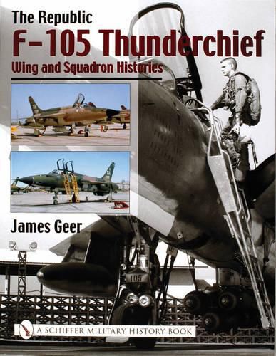 Cover image for Republic F-105 Thunderchief: Wing and Squadron Histories