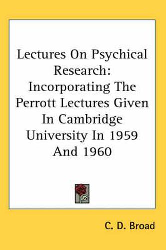 Cover image for Lectures on Psychical Research: Incorporating the Perrott Lectures Given in Cambridge University in 1959 and 1960