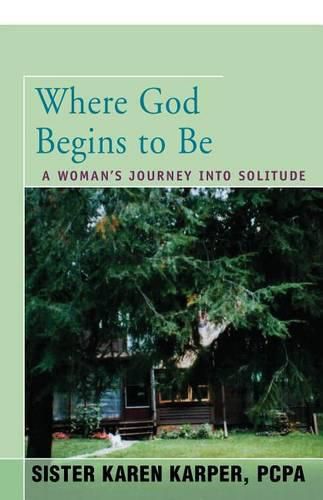 Cover image for Where God Begins to Be: A Woman's Journey into Solitude