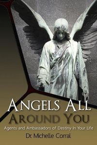 Cover image for Angels All Around You: Agents and Ambassadors of Destiny In Your Life