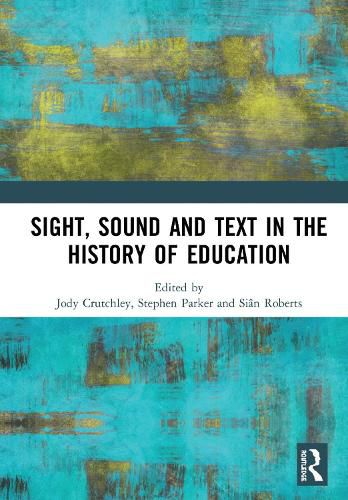 Cover image for Sight, Sound and Text in the History of Education