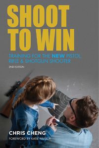 Cover image for Shoot to Win: Training for the New Pistol, Rifle, and Shotgun Shooter