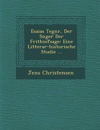 Cover image for Esaias Tegn R, Der S Nger Der Frithiofsage: Eine Litterar-Historische Studie ...