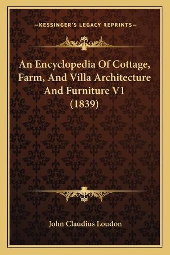 An Encyclopedia of Cottage, Farm, and Villa Architecture and Furniture V1 (1839)