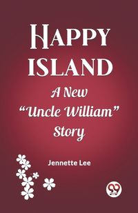 Cover image for Happy Island A New "Uncle William" Story