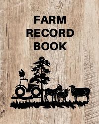 Cover image for Farm Record Keeping Log Book: Farm Management Organizer, Journal Record Book, Income and Expense Tracker, Livestock Inventory Accounting Notebook, Equipment Maintenance Log