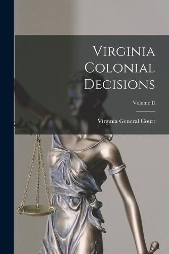 Cover image for Virginia Colonial Decisions; Volume II