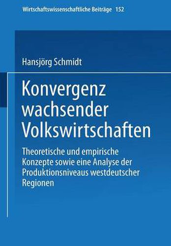 Cover image for Konvergenz Wachsender Volkswirtschaften: Theoretische Und Empirische Konzepte Sowie Eine Analyse Der Produktivitatsniveaus Westdeutscher Regionen