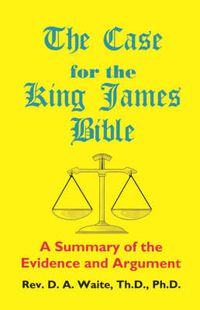 Cover image for The Case for the King James Bible, A Summary of the Evidence and Argument