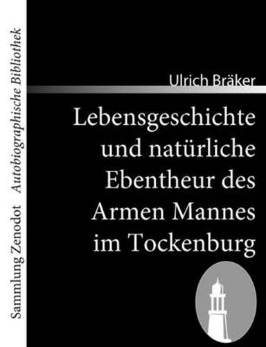 Cover image for Lebensgeschichte und naturliche Ebentheur des Armen Mannes im Tockenburg