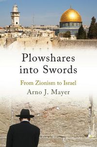 Cover image for Plowshares into Swords: From Zionism to Israel