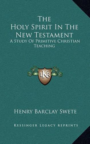 Cover image for The Holy Spirit in the New Testament: A Study of Primitive Christian Teaching