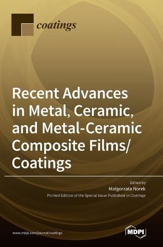 Cover image for Recent Advances in Metal, Ceramic, and Metal-Ceramic Composite Films/Coatings