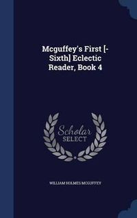 Cover image for McGuffey's First [-Sixth] Eclectic Reader, Book 4