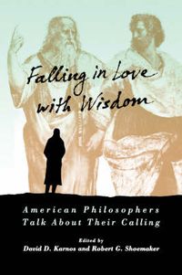 Cover image for Falling in Love with Wisdom: American Philosophers Talk About Their Calling