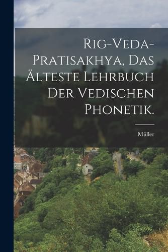 Cover image for Rig-Veda-Pratisakhya, das aelteste Lehrbuch der vedischen Phonetik.
