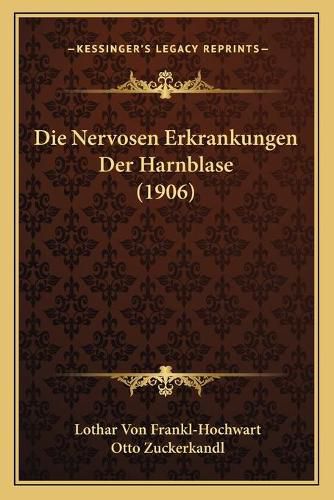 Cover image for Die Nervosen Erkrankungen Der Harnblase (1906)