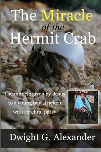 Cover image for The Miracle of the Hermit Crab: The miracle given by Jesus to a boy stricken with cerebral palsy