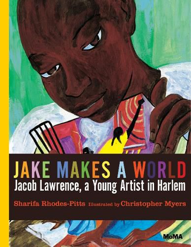 Jake Makes a World: Jacob Lawrence, a Young Artist in Harlem