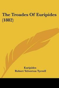 Cover image for The Troades of Euripides (1882)