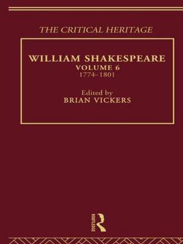 William Shakespeare: The Critical Heritage Volume 6 1774-1801