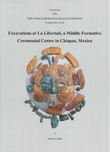 Cover image for Excavations at La Libertad, Volume 64: A Middle Formative Ceremonial Center in Chiapas, Mexico Number 64