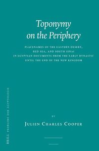 Cover image for Toponymy on the Periphery: Placenames of the Eastern Desert, Red Sea, and South Sinai in Egyptian Documents from the Early Dynastic until the End of the New Kingdom