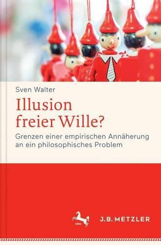 Cover image for Illusion freier Wille?: Grenzen einer empirischen Annaherung an ein philosophisches Problem