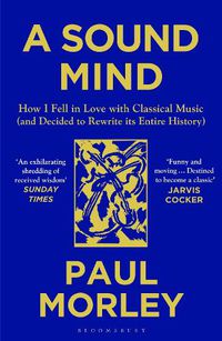 Cover image for A Sound Mind: How I Fell in Love with Classical Music (and Decided to Rewrite its Entire History)