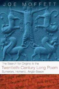 Cover image for Search for Origins in the Twentieth-Century Long Poem: Sumerian, Homeric, Anglo-Saxon