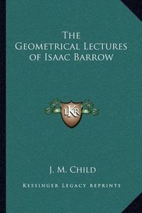 Cover image for The Geometrical Lectures of Isaac Barrow