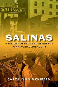 Cover image for Salinas: A History of Race and Resilience in an Agricultural City