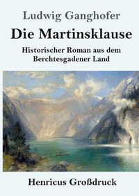 Cover image for Die Martinsklause (Grossdruck): Ein Roman aus dem Berchtesgadener Land des 12. Jahrhunderts