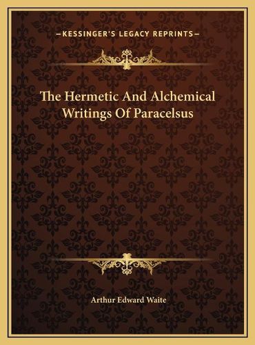 Cover image for The Hermetic and Alchemical Writings of Paracelsus