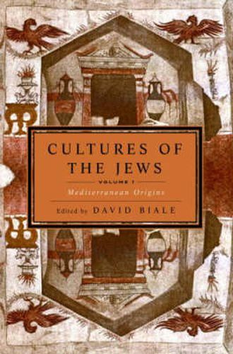 Cultures of the Jews, Volume 1: Mediterranean Origins