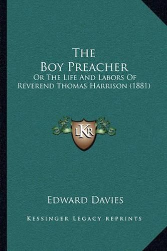 The Boy Preacher: Or the Life and Labors of Reverend Thomas Harrison (1881)